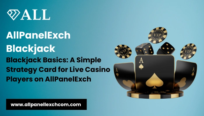 AllPanelExch Blackjack Blackjack Basics A Simple Strategy Card for Live Casino Players on AllPanelExch
