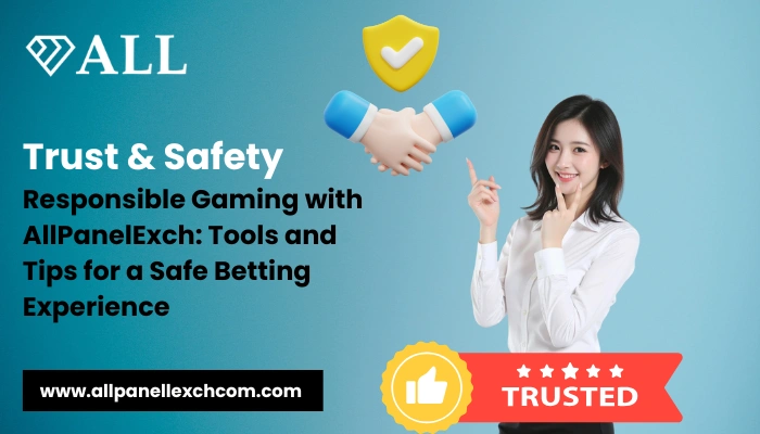 Trust & Safety Responsible Gaming with AllPanelExch Tools and Tips for a Safe Betting Experience