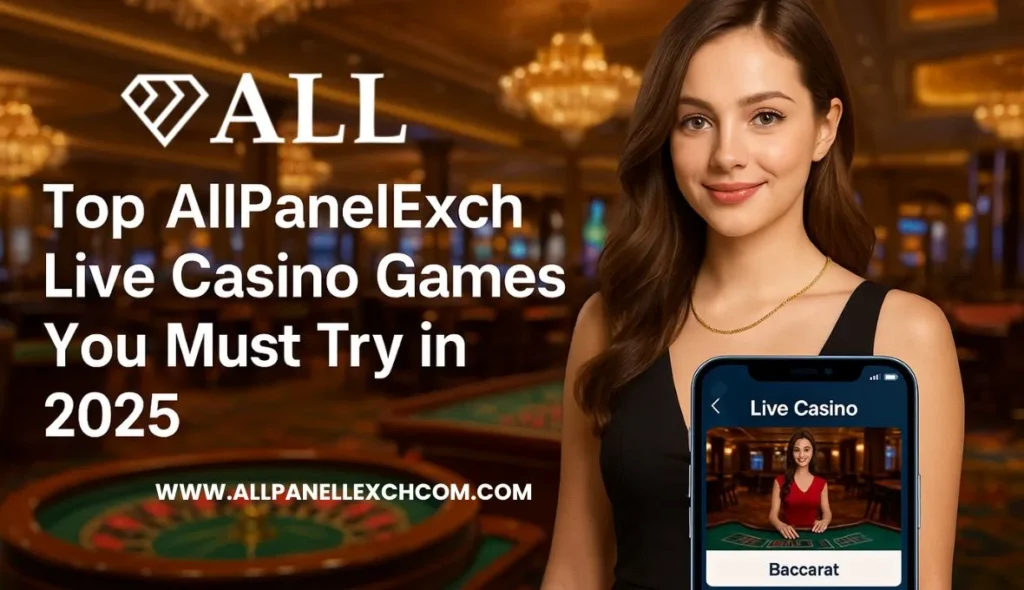 Top AllPanelExch Live Casino Games You Must Try in 2025